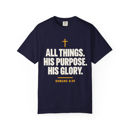 All Things His Purpose His Glory Romans 8:28 T-Shirt | Christian Faith Tee