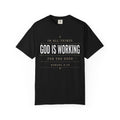 God Is Working Scripture T-Shirt | Romans 8:28 Faith Tee